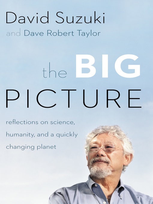 Title details for The Big Picture by David Suzuki - Available